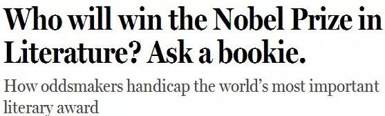《紐約客》雜志2014年刊發(fā)過一篇“諾貝爾獎競猜史”的文章，介紹了一位“業(yè)余寫點詩”的Ladbrokes賠率編制人員的工作：接觸文學(xué)圈、逛文學(xué)論壇、刷作者的twitter，然后編寫獲獎賠率表。